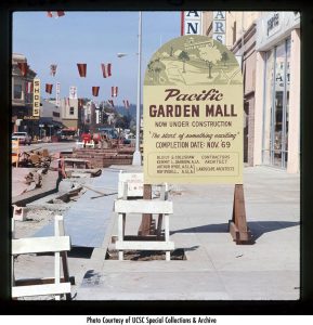 Pacific Garden Mall: construction view, with sign. Photo courtesy of University of California, Santa Cruz. McHenry Library, Special Collections. Chuck and Esther Abbott Slide Collection, MS 39